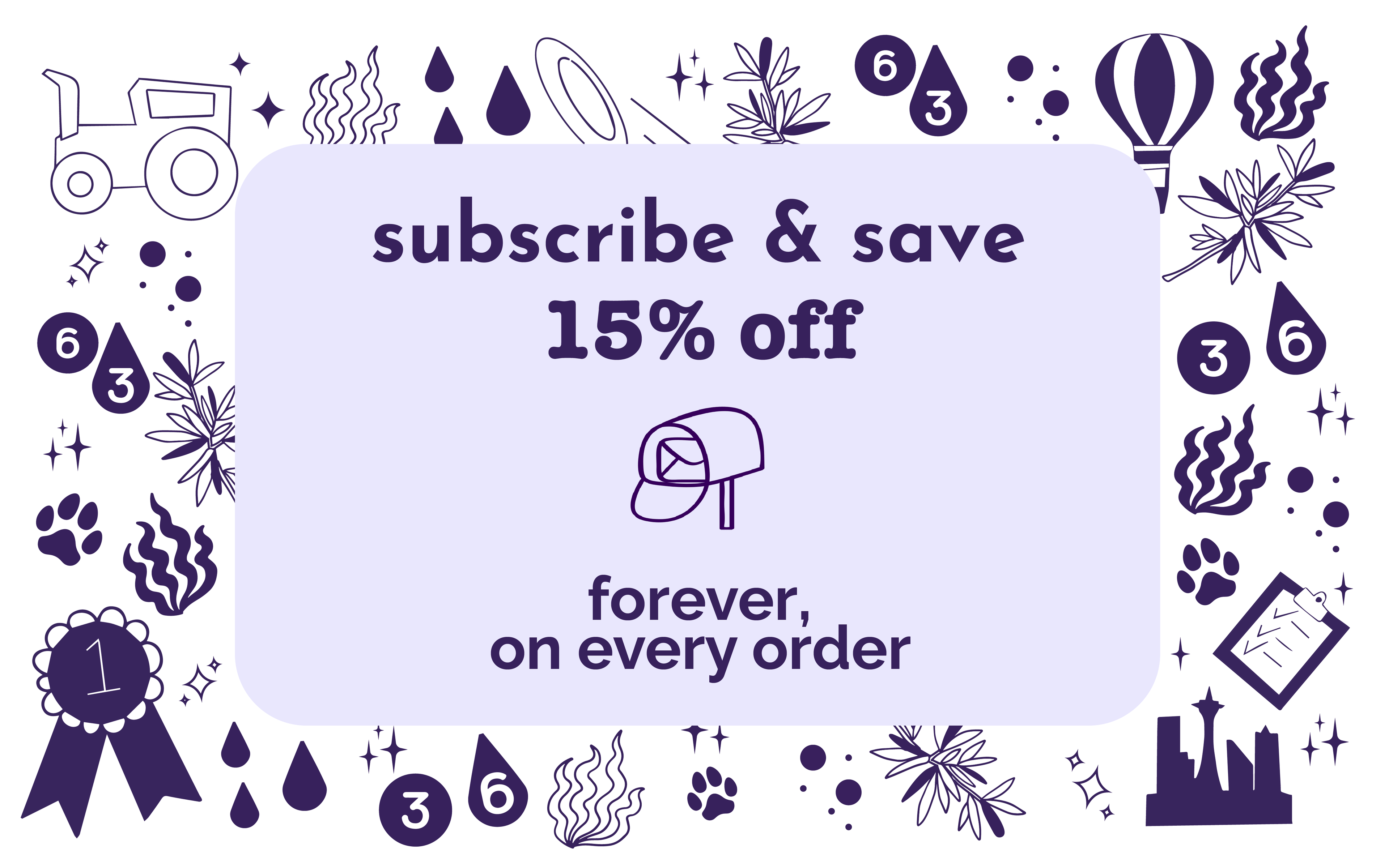 subscribe and save 15% off Austin and Kat orders, cancel anytime