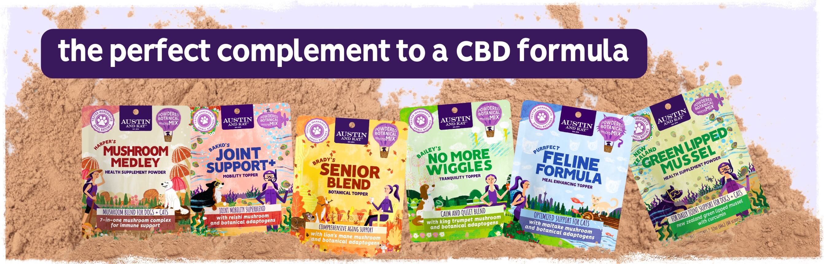 Austin and Kat's supplement powders are CBD-free to provide daily support and complement any dog's wellness routine. Made with 100% active ingredients.